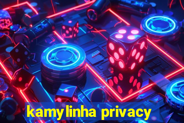 kamylinha privacy